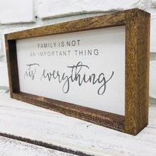 Load image into Gallery viewer, &quot;Family is Not an Important Thing It&#39;s Everything&quot; Wooden Sign