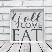 Load image into Gallery viewer, &quot;Y&#39;all Come Eat&quot; Wooden Farmhouse Decor Sign in White Distressed or Walnut Frame