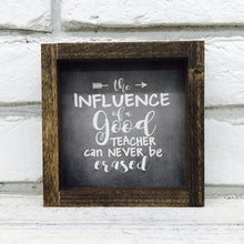 Load image into Gallery viewer, &quot;The Influence of a Good Teacher Can Never Be Erased&quot; 1&quot; Wooden Framed Sign