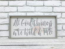 Load image into Gallery viewer, &quot;All Good Things are Wild &amp; Free&quot; Wooden Sign