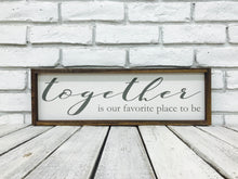 Load image into Gallery viewer, &quot;Together Is Our Favorite Place&quot; Wooden Sign