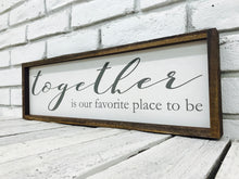 Load image into Gallery viewer, &quot;Together Is Our Favorite Place&quot; Wooden Sign