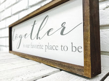 Load image into Gallery viewer, &quot;Together Is Our Favorite Place&quot; Wooden Sign