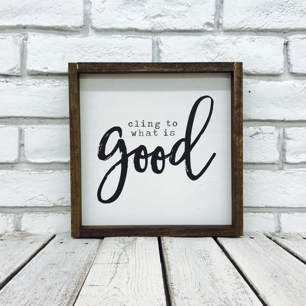 "Cling To What is Good" Wooden Sign