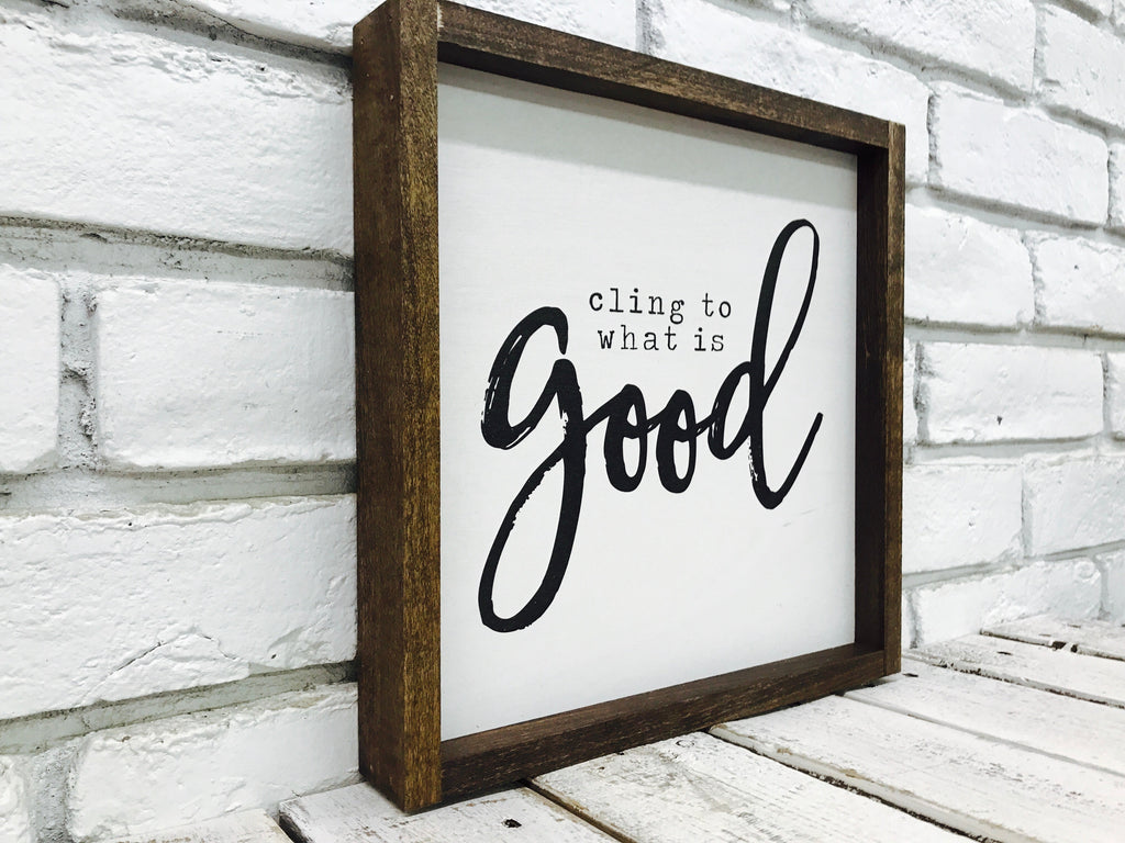 "Cling To What is Good" Wooden Sign