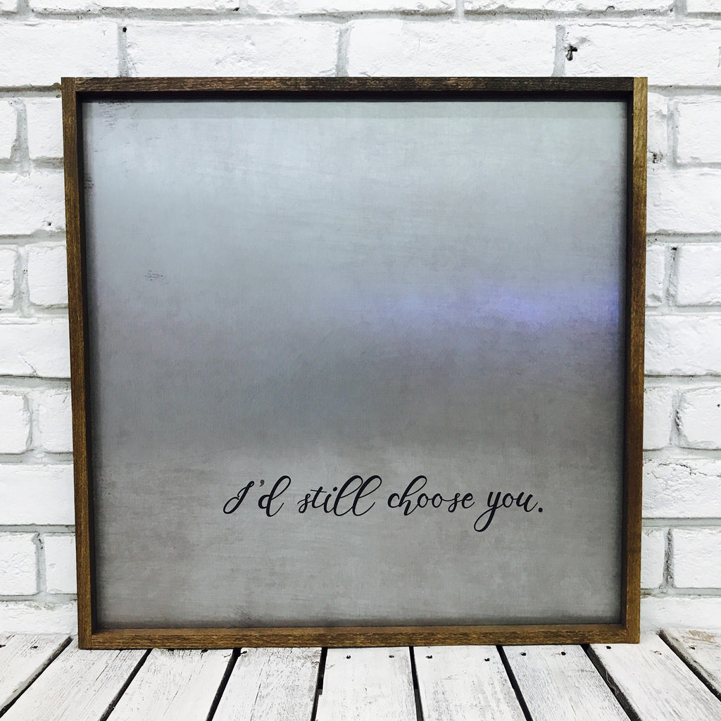 "I'd Still Choose You" Tin Sign