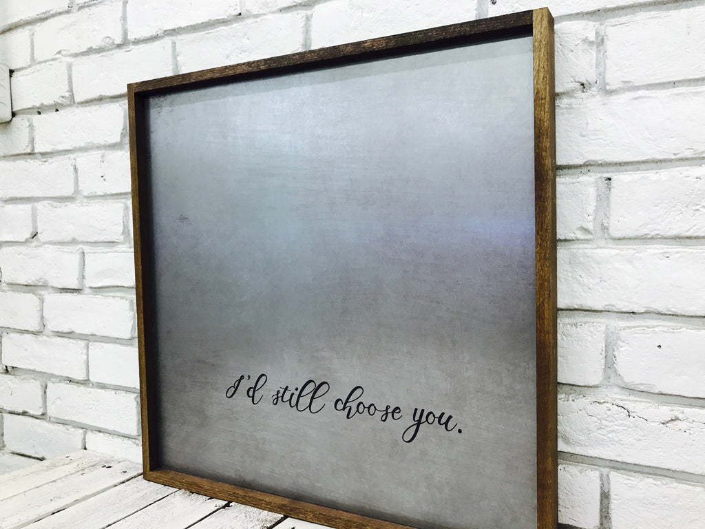 "I'd Still Choose You" Tin Sign