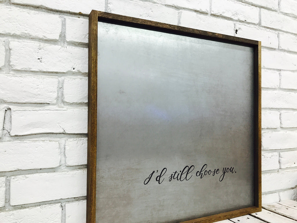 "I'd Still Choose You" Tin Sign