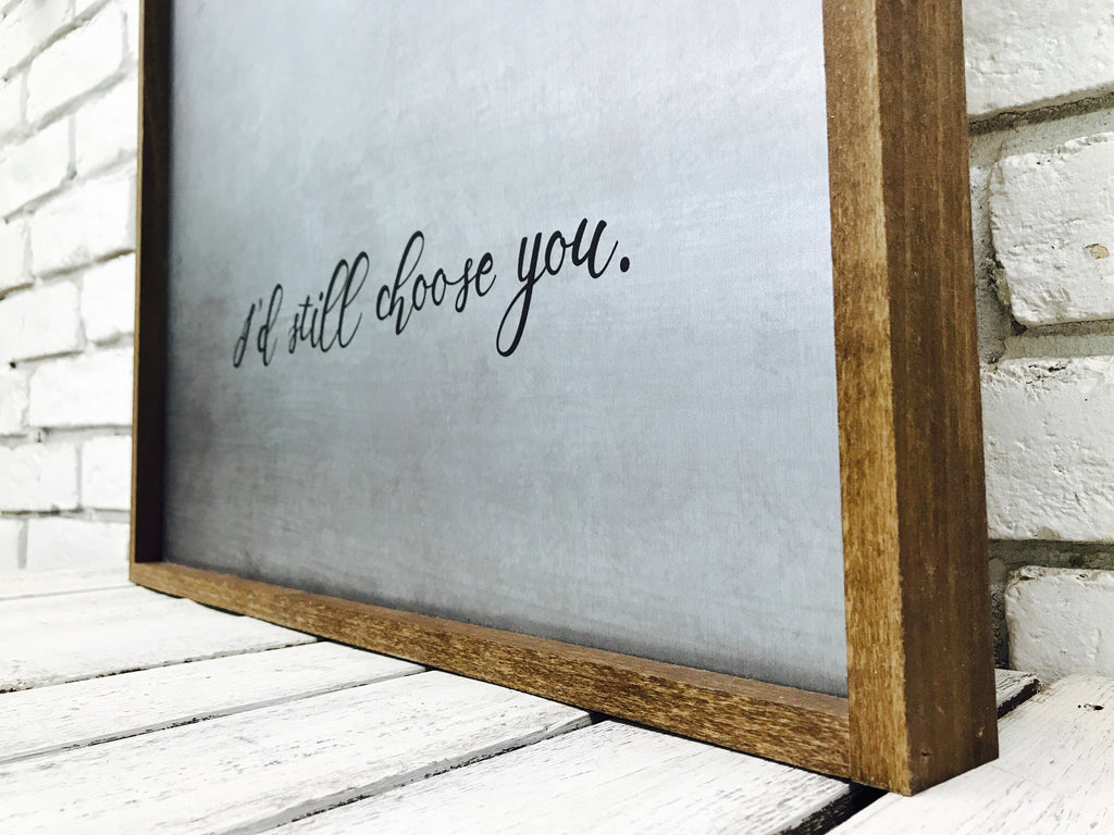 "I'd Still Choose You" Tin Sign