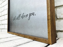 Load image into Gallery viewer, &quot;I&#39;d Still Choose You&quot; Tin Sign