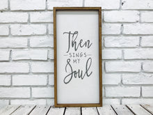 Load image into Gallery viewer, &quot;Then Sings My Soul&quot; Wooden Sign