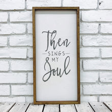 Load image into Gallery viewer, &quot;Then Sings My Soul&quot; Wooden Sign