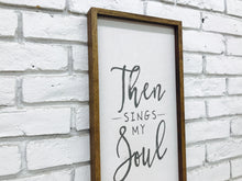 Load image into Gallery viewer, &quot;Then Sings My Soul&quot; Wooden Sign