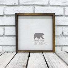 Load image into Gallery viewer, &quot;Never Stop Exploring&quot; Bear Wooden Sign