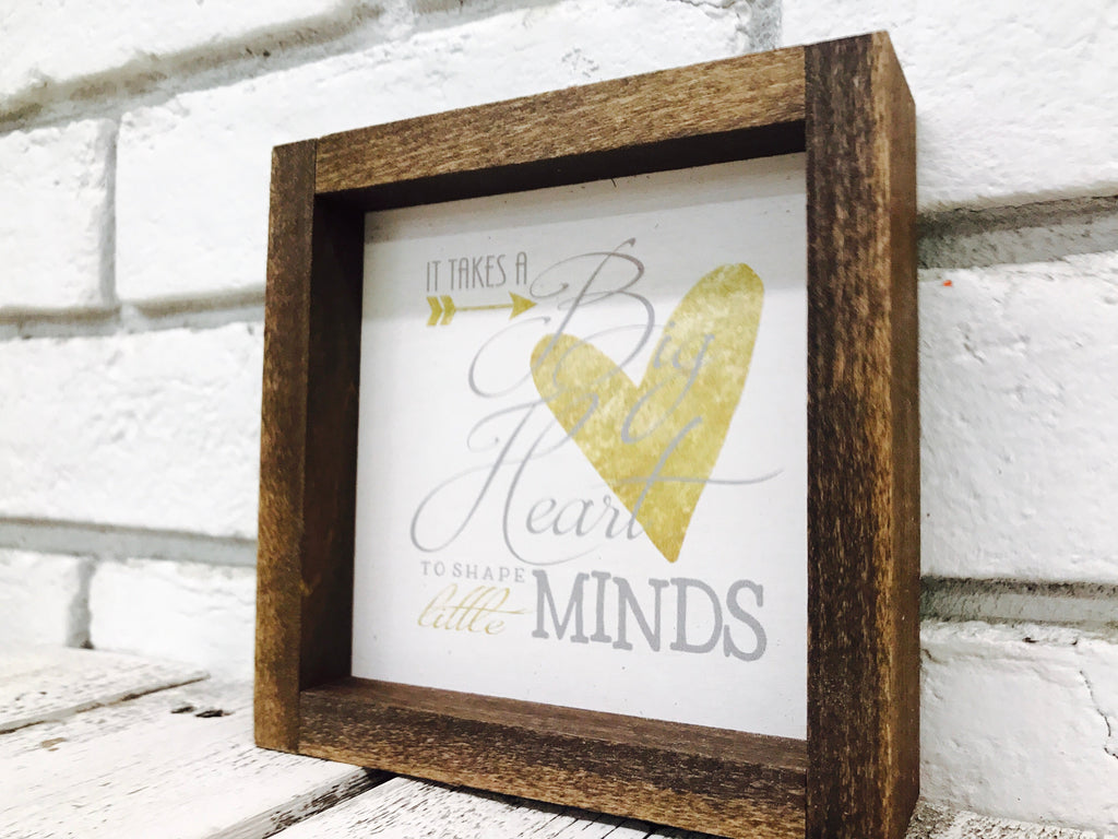 "It Takes a Big Heart to Shape Little Minds" Wooden Sign