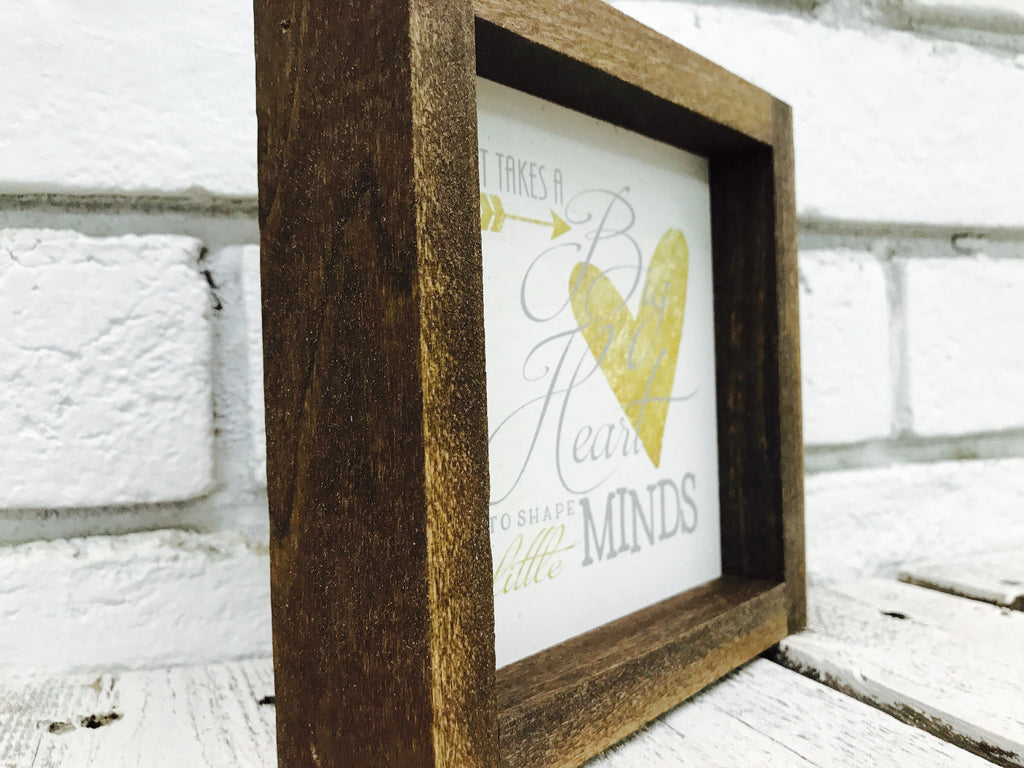 "It Takes a Big Heart to Shape Little Minds" Wooden Sign