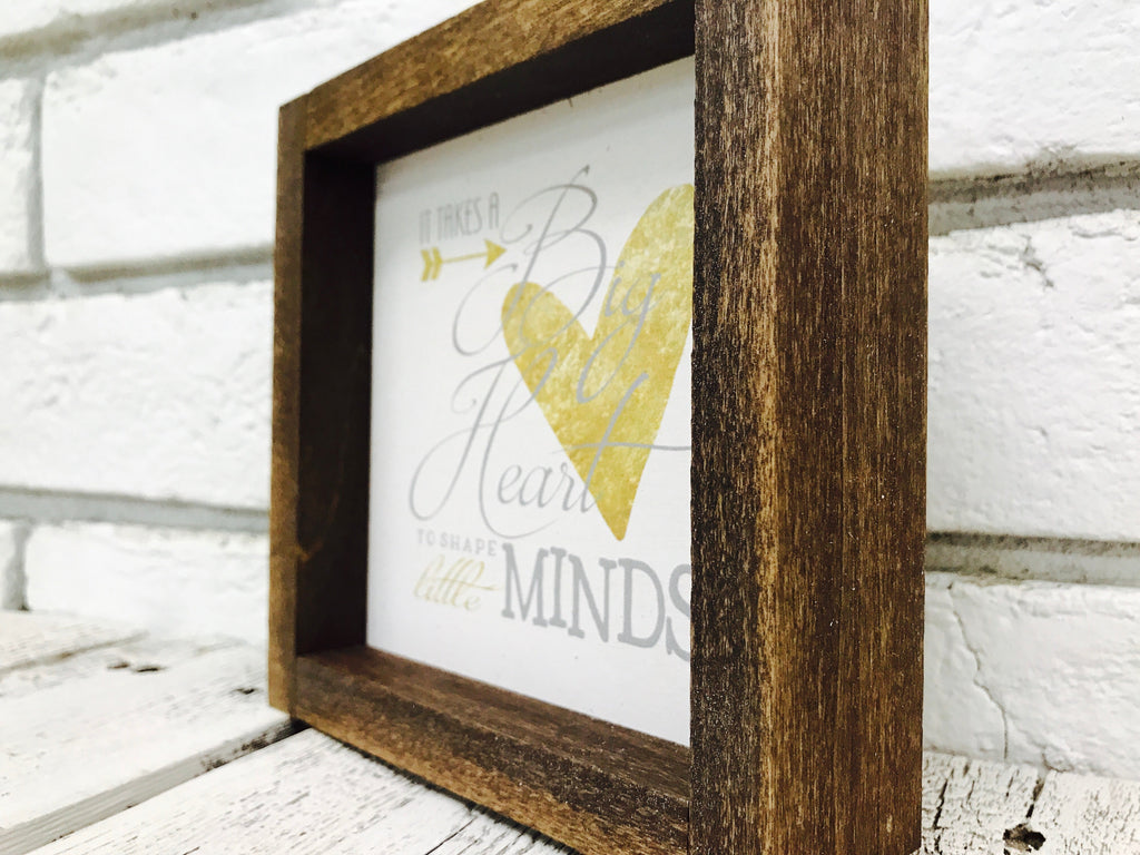 "It Takes a Big Heart to Shape Little Minds" Wooden Sign