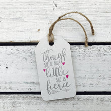 Load image into Gallery viewer, &quot;Though She Be Little She is Fierce&quot; Gift Tag