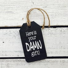 Load image into Gallery viewer, &quot;Here is Your Damn Gift!&quot; Gift Tag