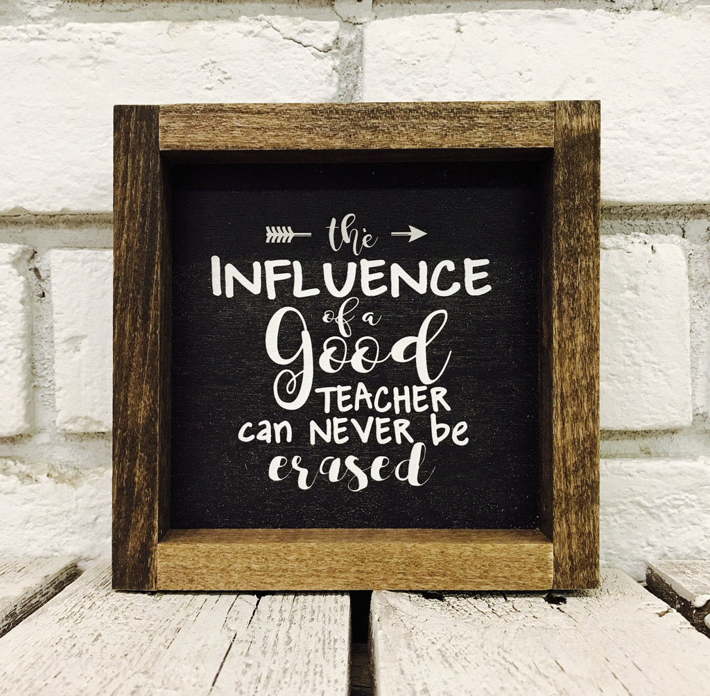 "The Influence of a Good Teacher Can Never Be Erased" Wooden Sign