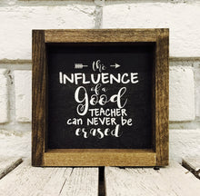 Load image into Gallery viewer, &quot;The Influence of a Good Teacher Can Never Be Erased&quot; Wooden Sign