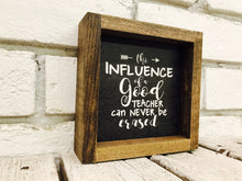 Load image into Gallery viewer, &quot;The Influence of a Good Teacher Can Never Be Erased&quot; Wooden Sign