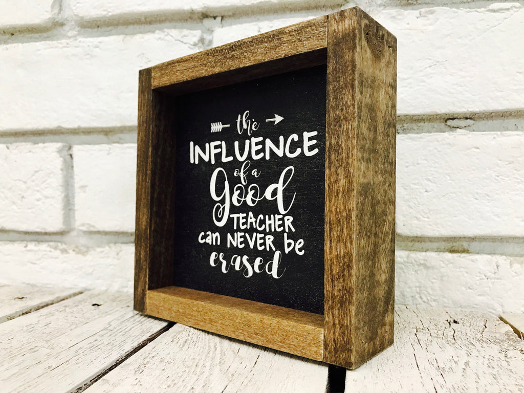 "The Influence of a Good Teacher Can Never Be Erased" Wooden Sign