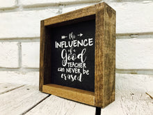 Load image into Gallery viewer, &quot;The Influence of a Good Teacher Can Never Be Erased&quot; Wooden Sign