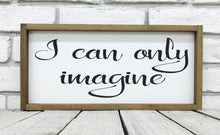 Load image into Gallery viewer, &quot;I Can Only Imagine&quot; Wooden Farmhouse Sign