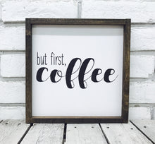 Load image into Gallery viewer, &quot;But First Coffee&quot; Wooden Farmhouse Sign