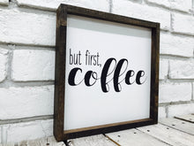 Load image into Gallery viewer, &quot;But First Coffee&quot; Wooden Farmhouse Sign