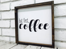 Load image into Gallery viewer, &quot;But First Coffee&quot; Wooden Farmhouse Sign