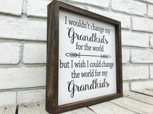 Load image into Gallery viewer, &quot;Change the World for My Grandkids&quot; Wooden Family Sign