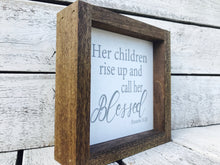 Load image into Gallery viewer, &quot;Her Children Rise Up and Call Her Blessed&quot; Wooden Farmhouse Sign