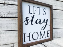 Load image into Gallery viewer, &quot;Let&#39;s Stay Home&quot; Wooden Farmhouse Home Decor Sign