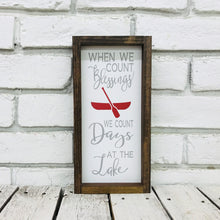 Load image into Gallery viewer, &quot;When We Count our Blessings We Count Days at The Lake&quot; Wooden Sign