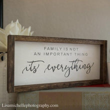 Load image into Gallery viewer, &quot;Family is Not an Important Thing It&#39;s Everything&quot; Wooden Sign