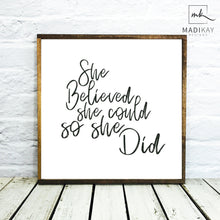 Load image into Gallery viewer, &quot;She Believed She Could So She Did&quot; Wooden Farmhouse Decor Sign