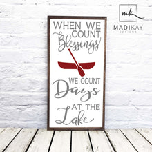 Load image into Gallery viewer, &quot;When We Count our Blessings We Count Days at The Lake&quot; Wooden Sign