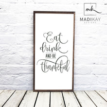 Load image into Gallery viewer, &quot;Eat Drink and Be Thankful&quot; Wooden Sign