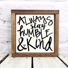 Load image into Gallery viewer, &quot;Always Stay Humble and Kind&quot; 1&quot; Wooden Walnut Framed Sign