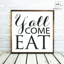 Load image into Gallery viewer, &quot;Y&#39;all Come Eat&quot; Wooden Sign